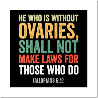 He Who Is Without Ovaries Shall Not Make Laws Posters and Art